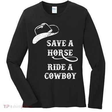 Save A Horse, Ride A Cowboy! Women's Long Sleeve Shirt