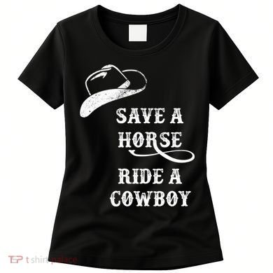 Save A Horse, Ride A Cowboy! Women's T-Shirt