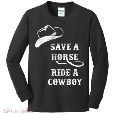 Save A Horse, Ride A Cowboy! Kids Long Sleeve Shirt