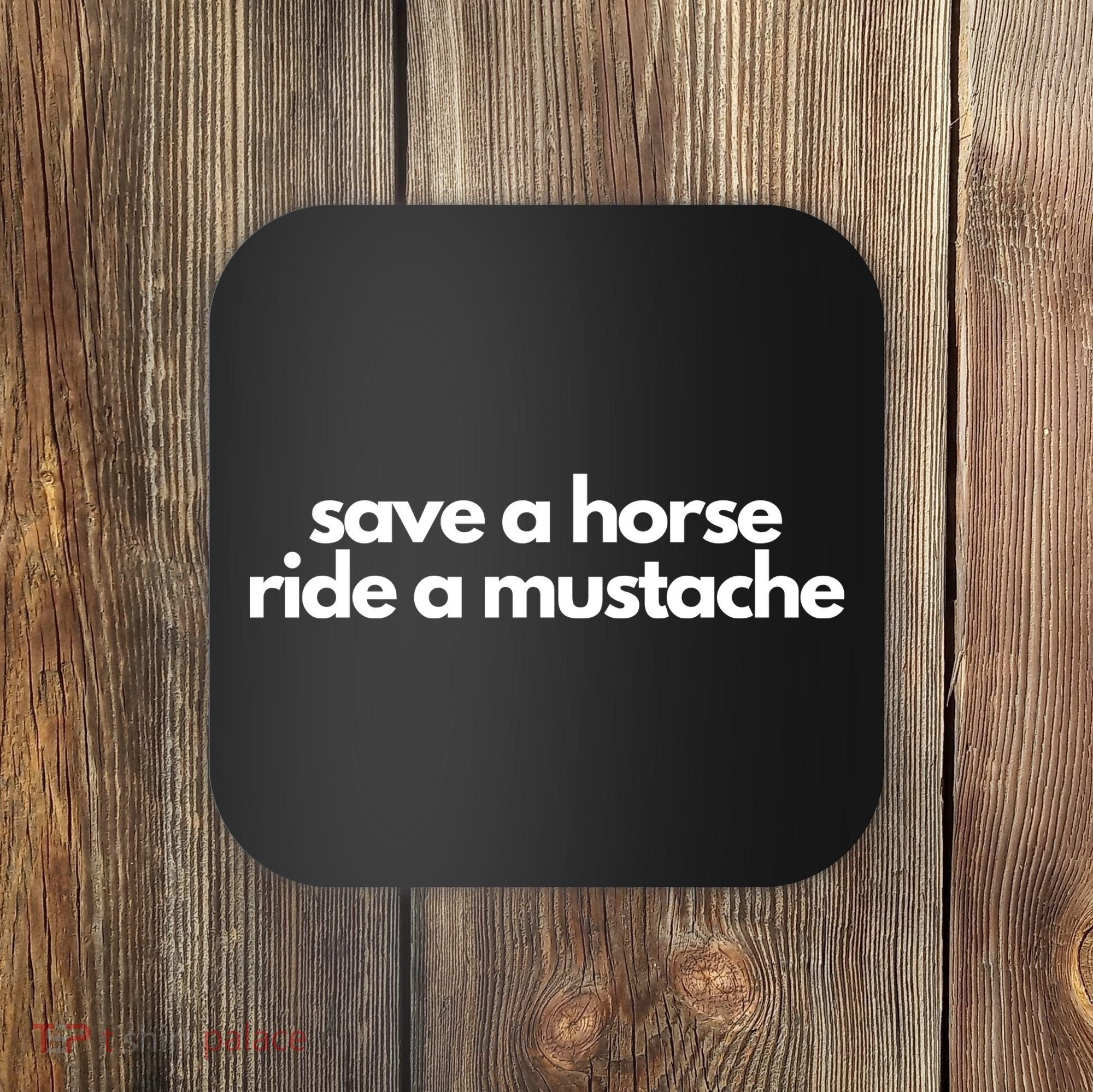 Save A Horse Ride A Mustache Coaster