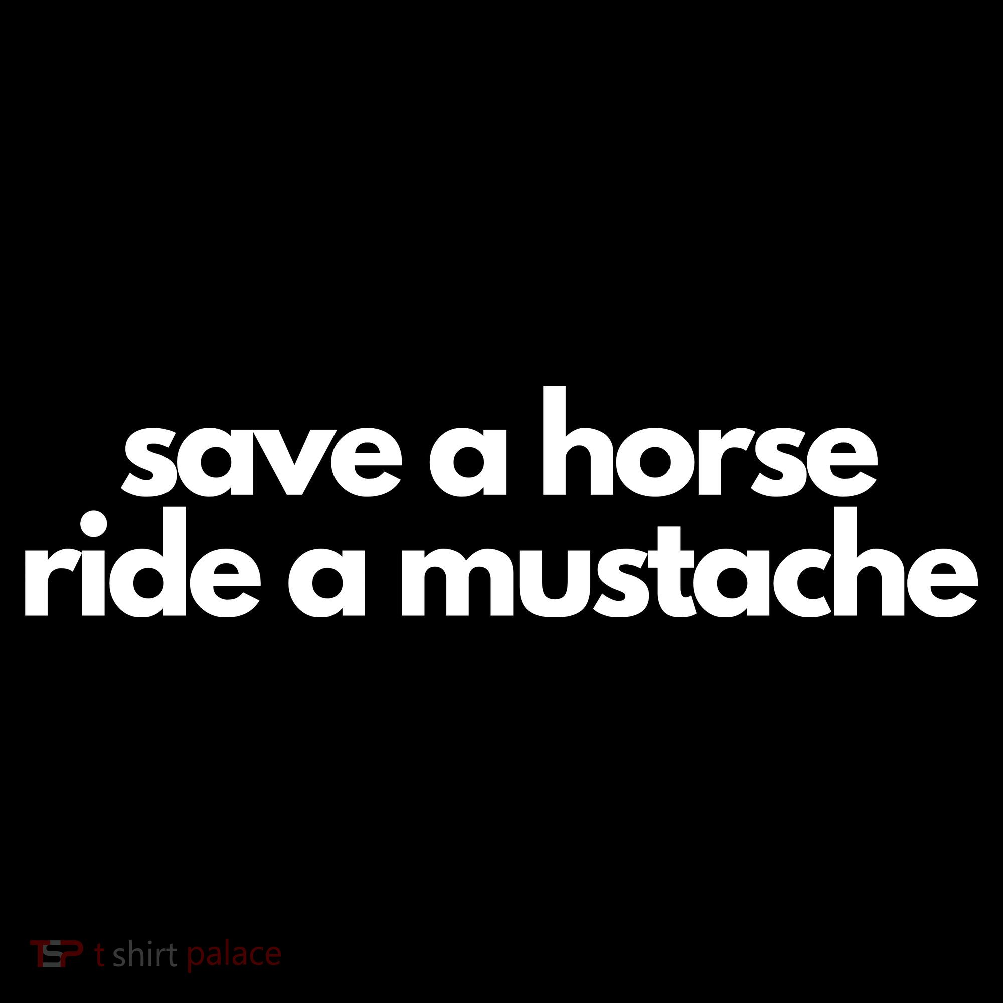 Save A Horse Ride A Mustache Women's T-Shirt