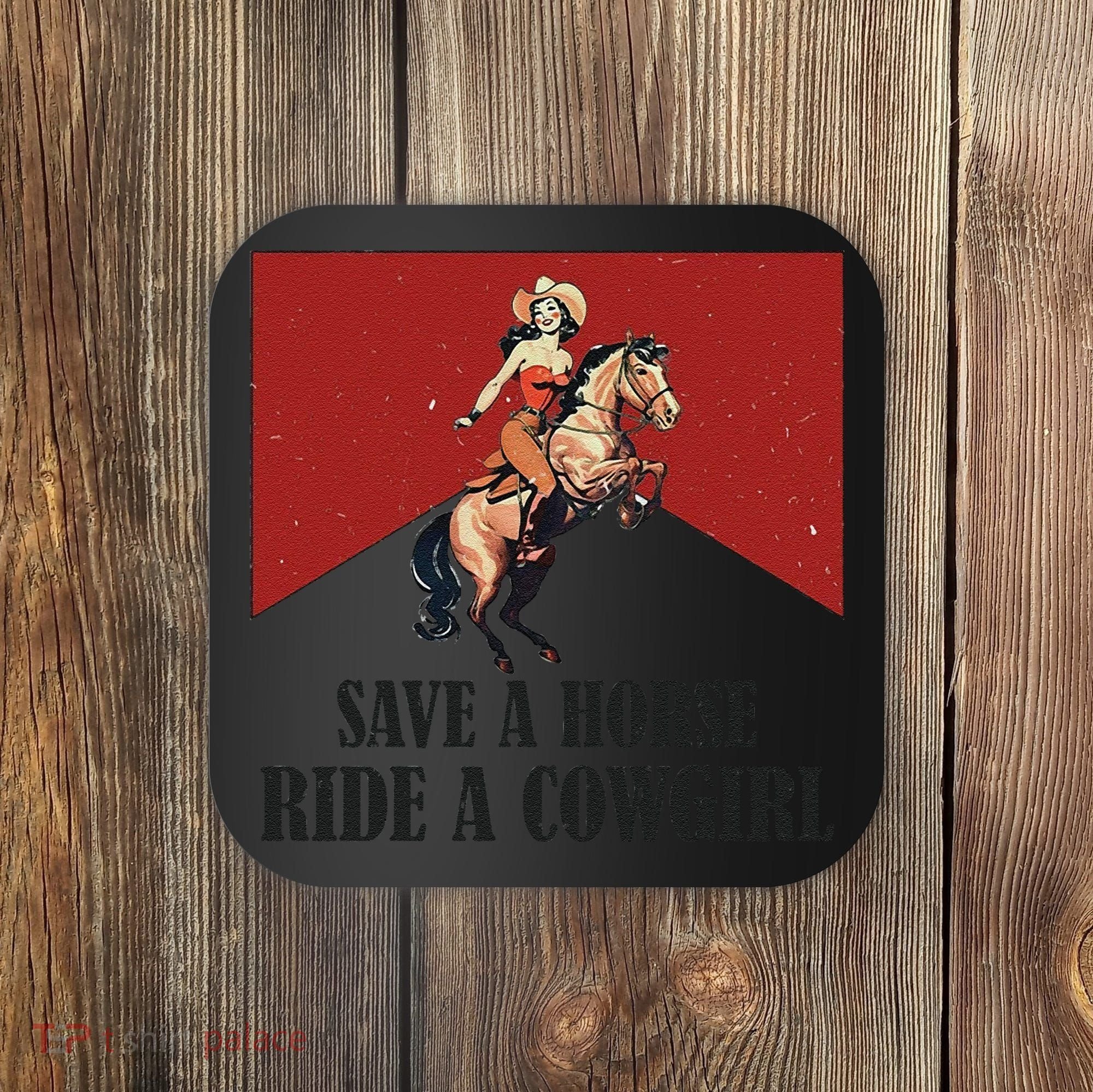 Save A Horse Ride A Cowgirl Coaster