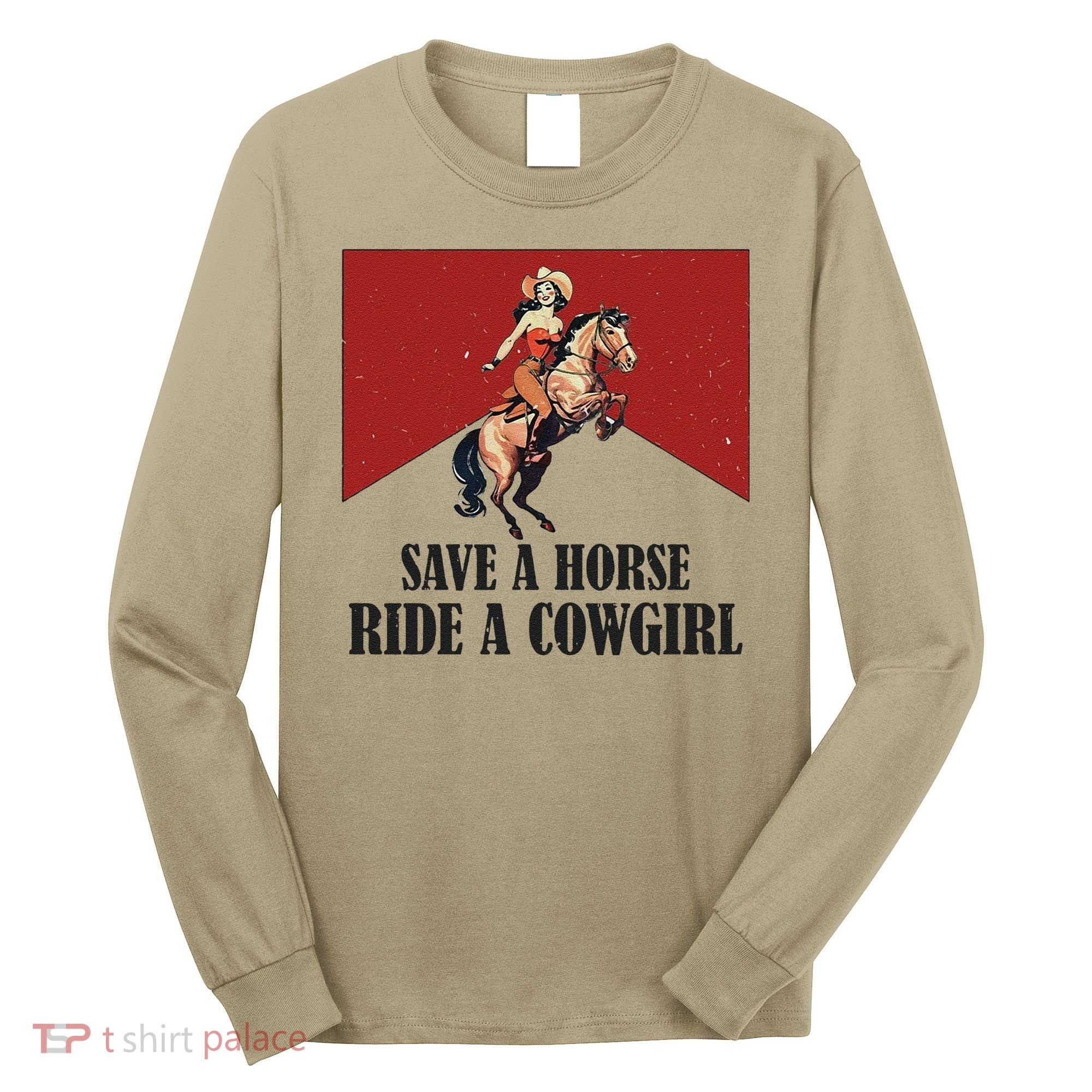 Save A Horse Ride A Cowgirl Long Sleeve Shirt