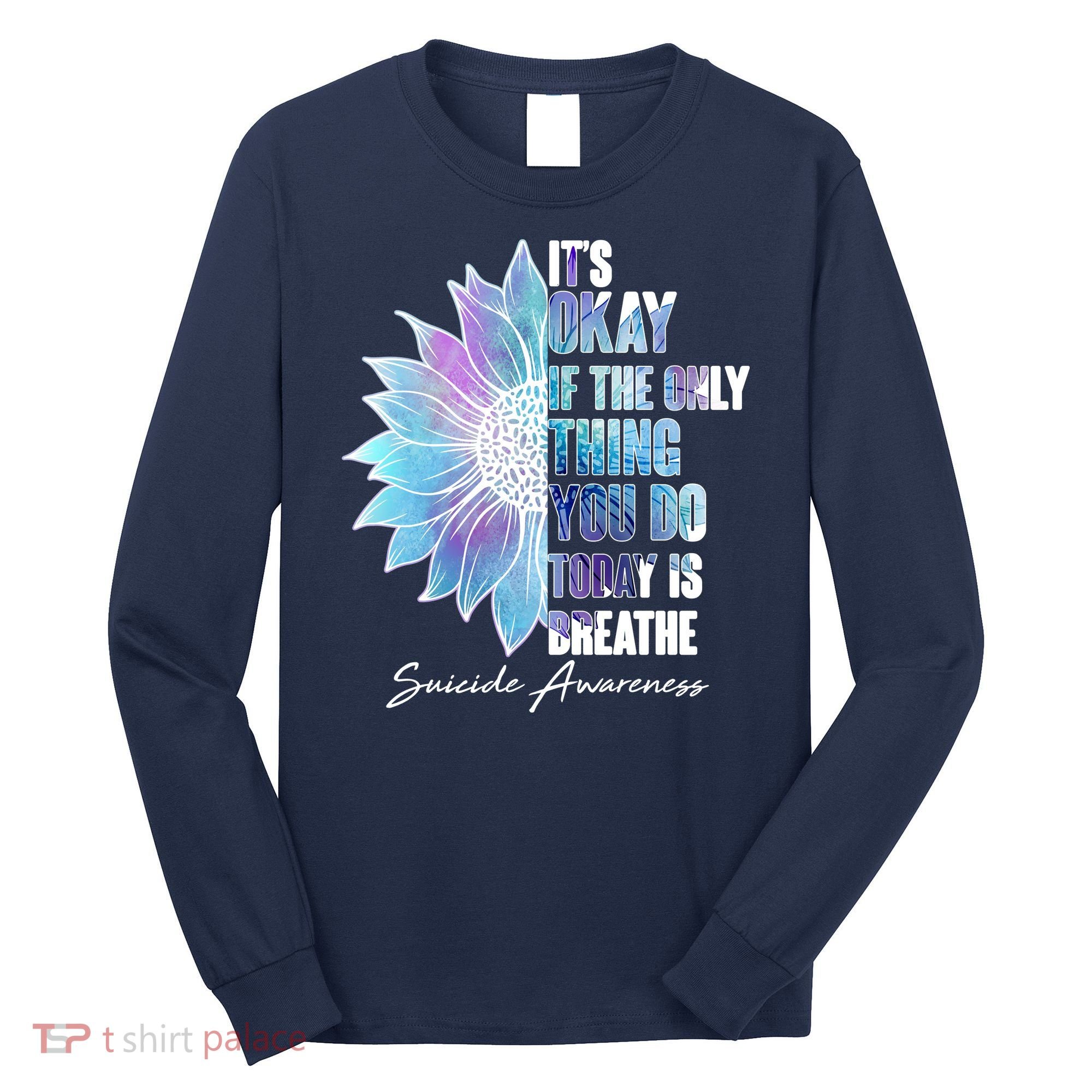 Suicide Awareness Its Okay If The Only Thing You Do Today Is Breathe Long Sleeve Shirt