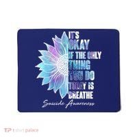 Suicide Awareness Its Okay If The Only Thing You Do Today Is Breathe Mousepad thumb 0