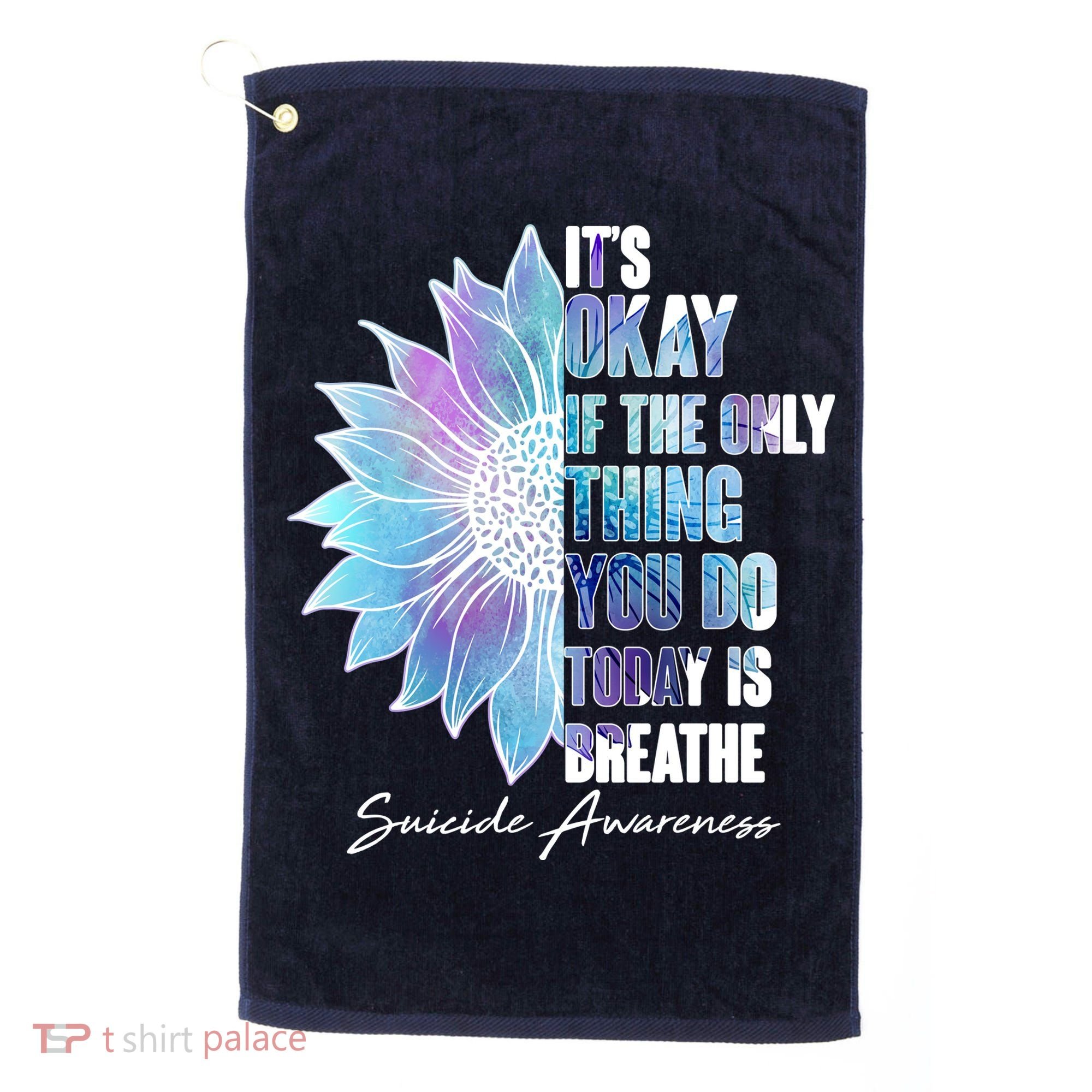 Suicide Awareness Its Okay If The Only Thing You Do Today Is Breathe Golf Towel