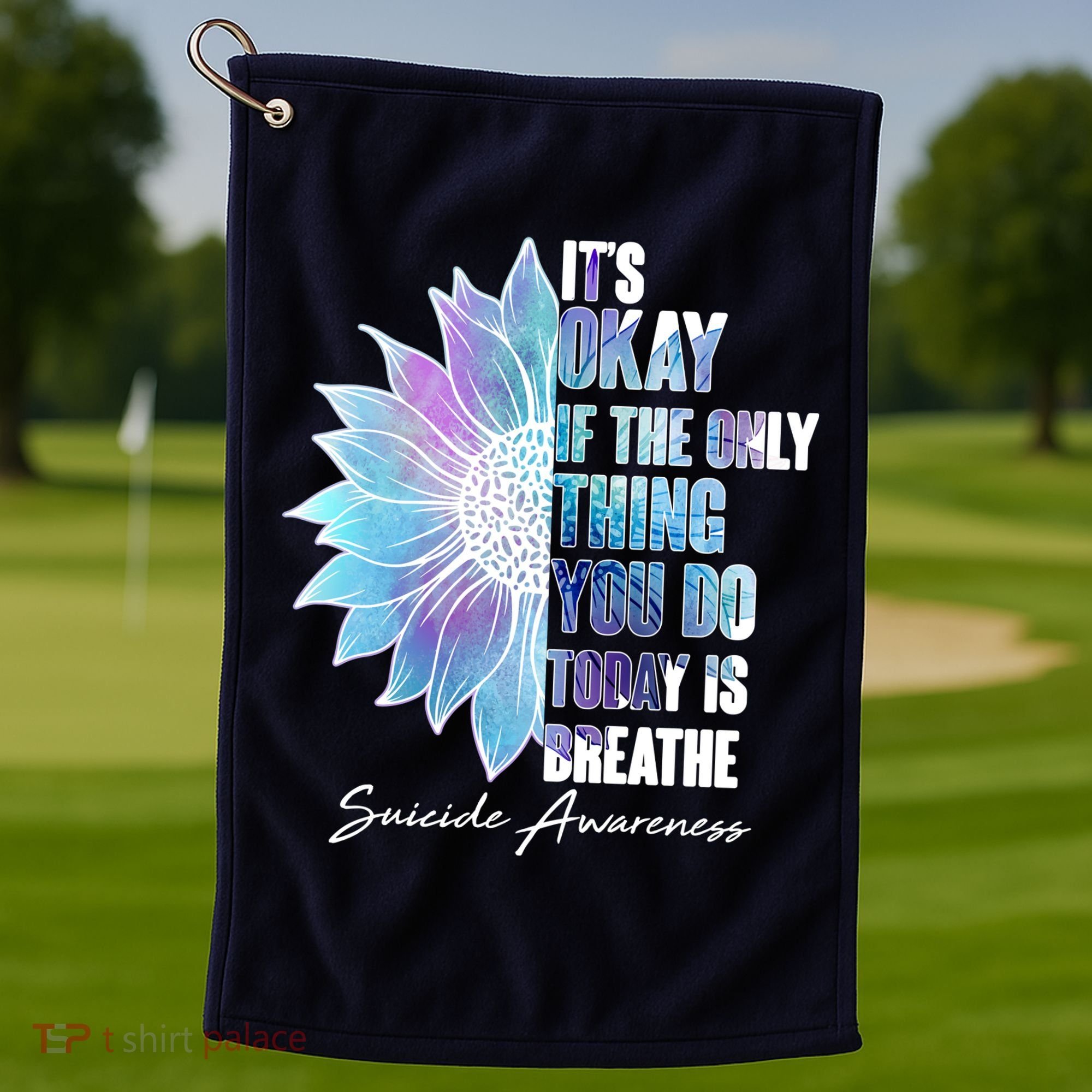 Suicide Awareness Its Okay If The Only Thing You Do Today Is Breathe Golf Towel