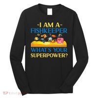 Saltwater Aquarium I Am A Fishkeeper What's Your Superpower? Gift Long Sleeve Shirt thumb 0