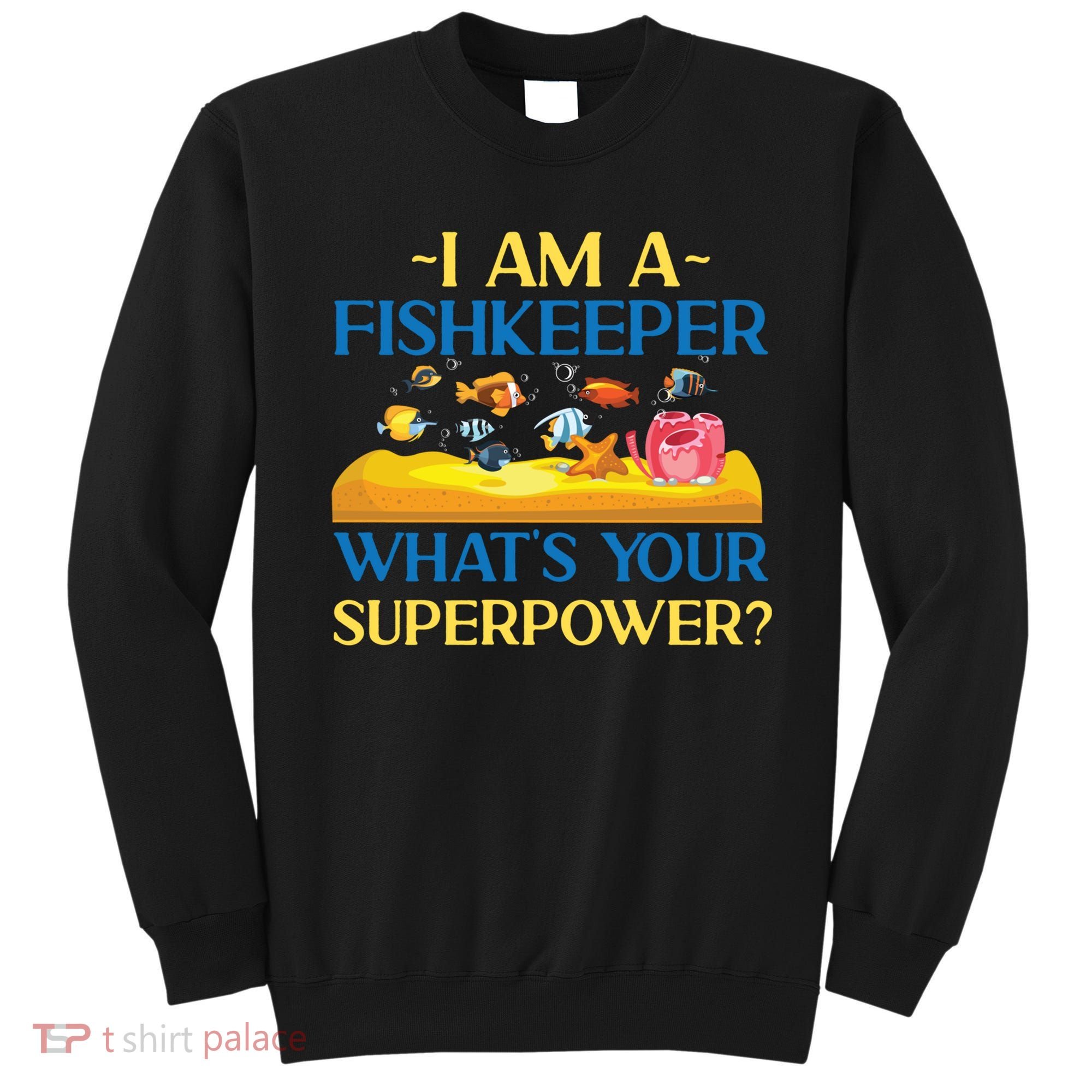 Saltwater Aquarium I Am A Fishkeeper What's Your Superpower? Gift Sweatshirt