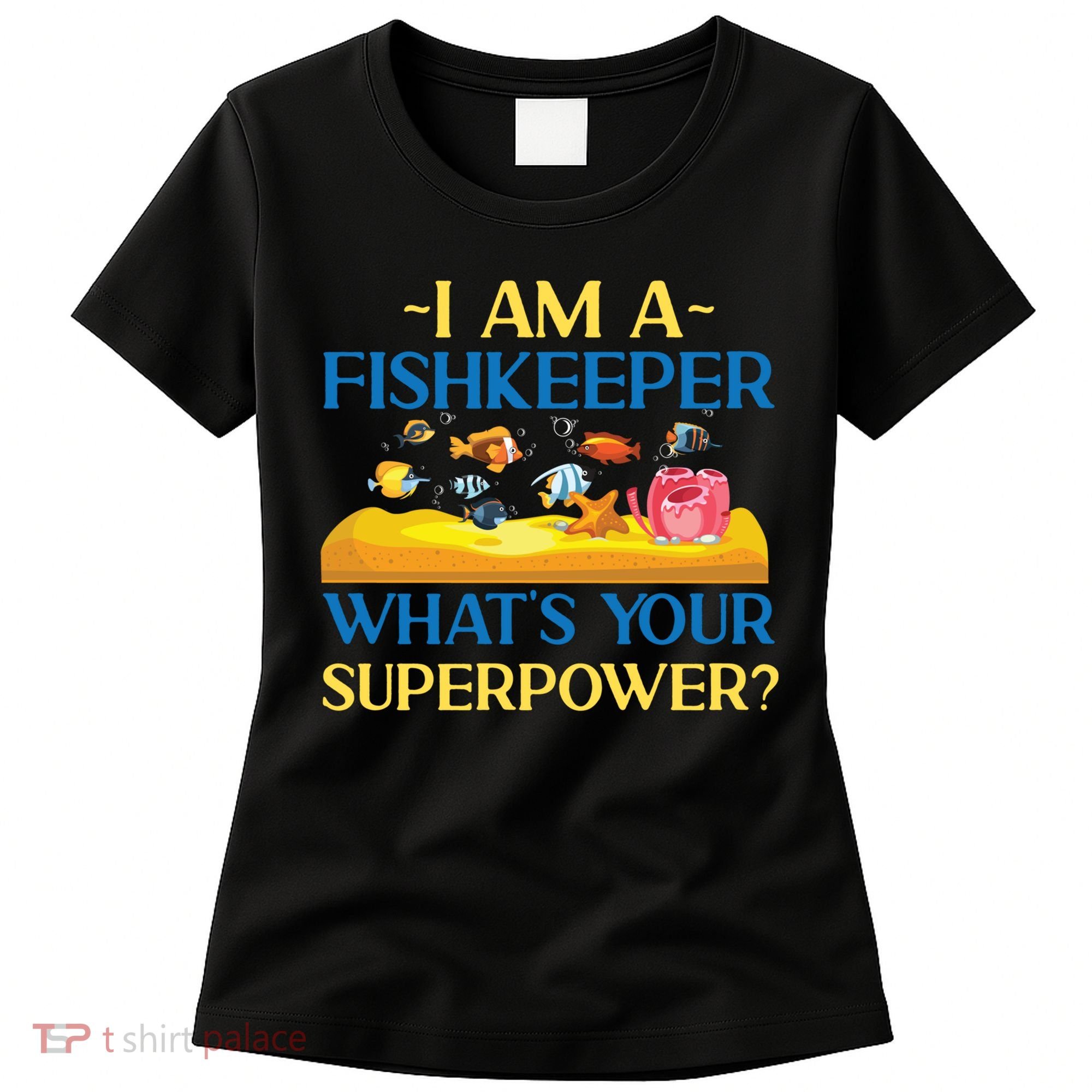 Saltwater Aquarium I Am A Fishkeeper What's Your Superpower? Gift Women's T-Shirt