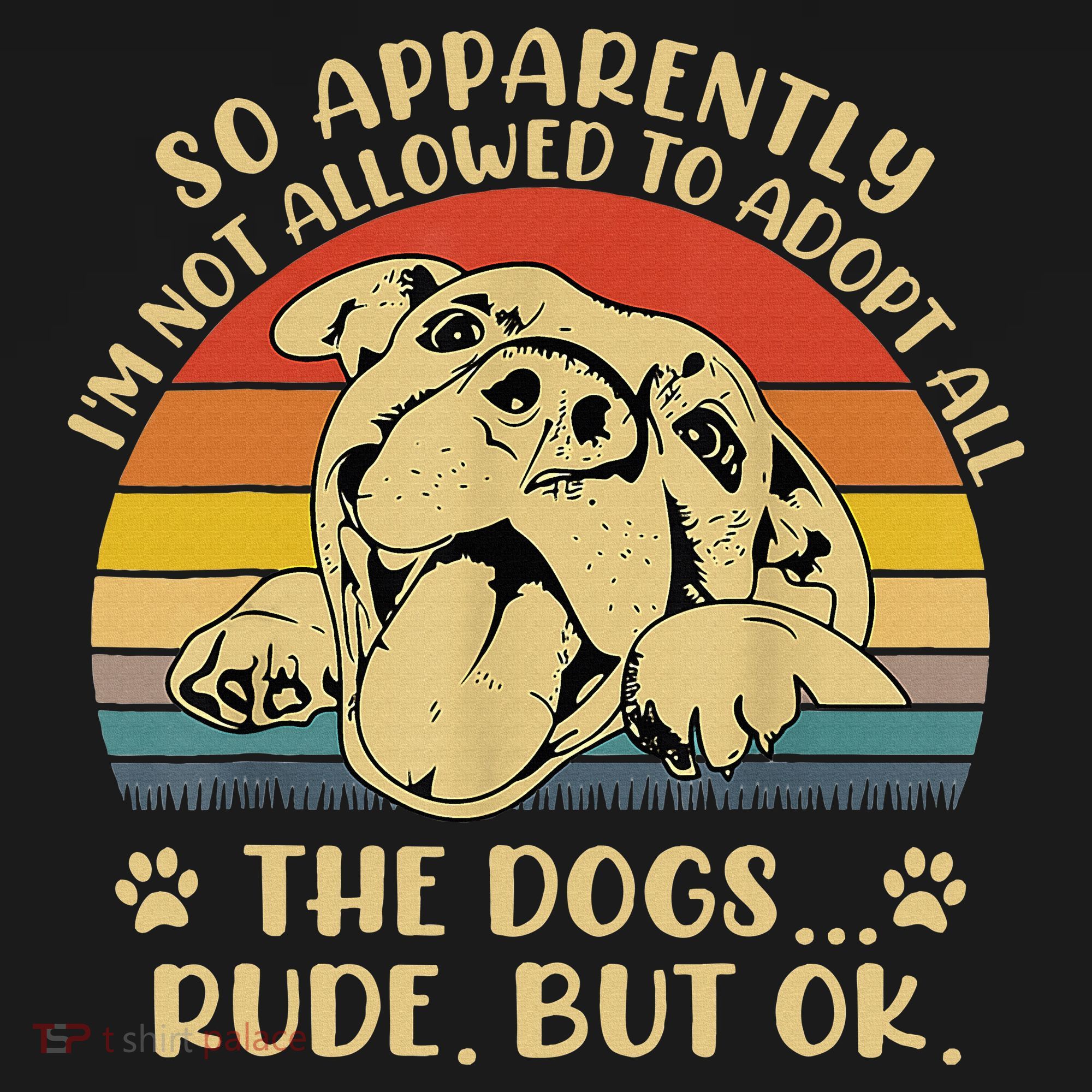 So Apparently I'm Not Allowed To Adopt All The Dogs Hoodie