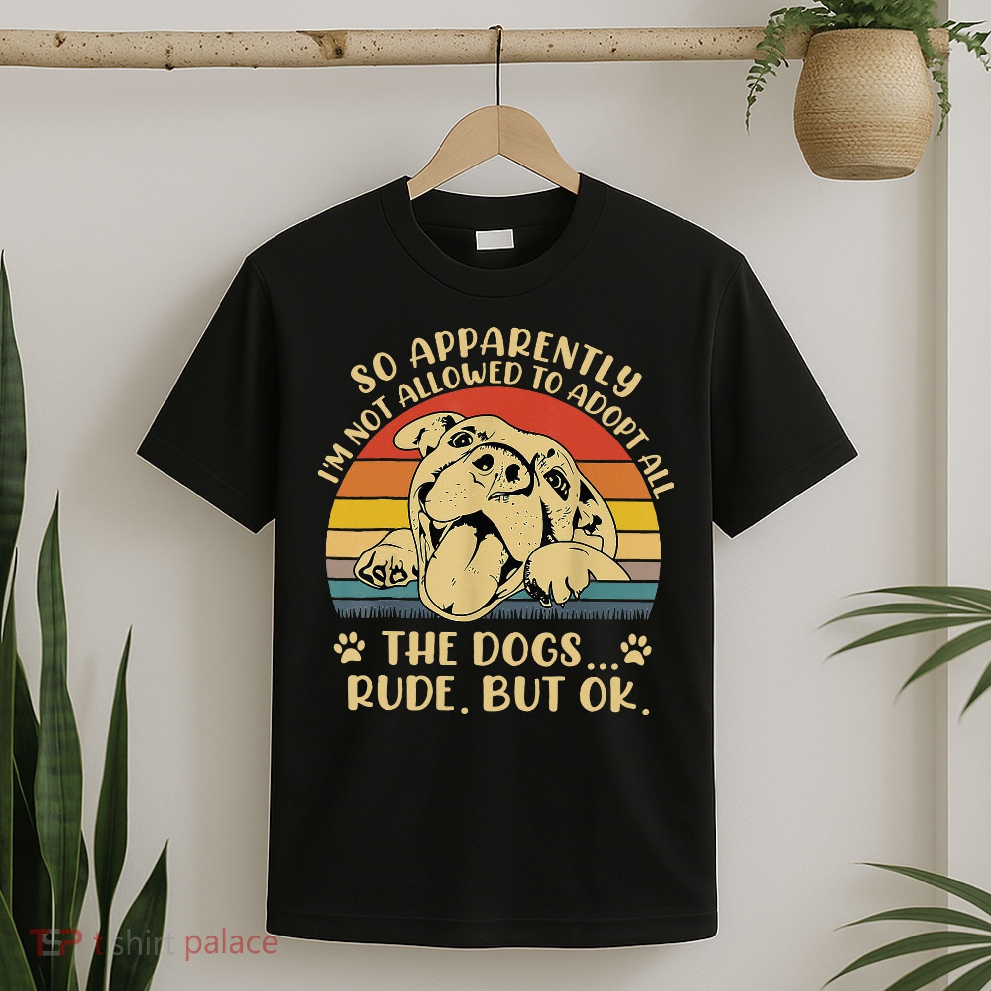 So Apparently I'm Not Allowed To Adopt All The Dogs T-Shirt