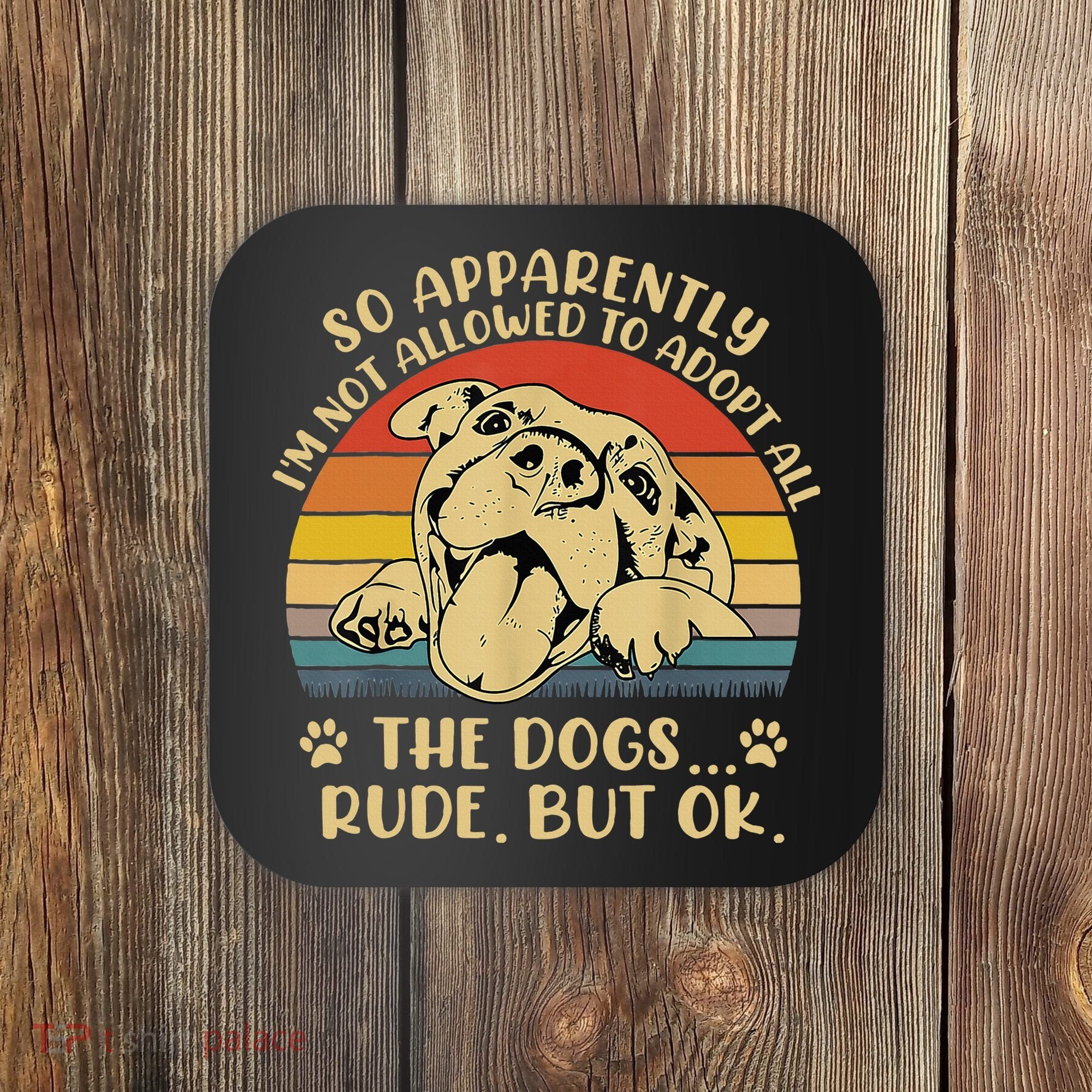 So Apparently I'm Not Allowed To Adopt All The Dogs Coaster