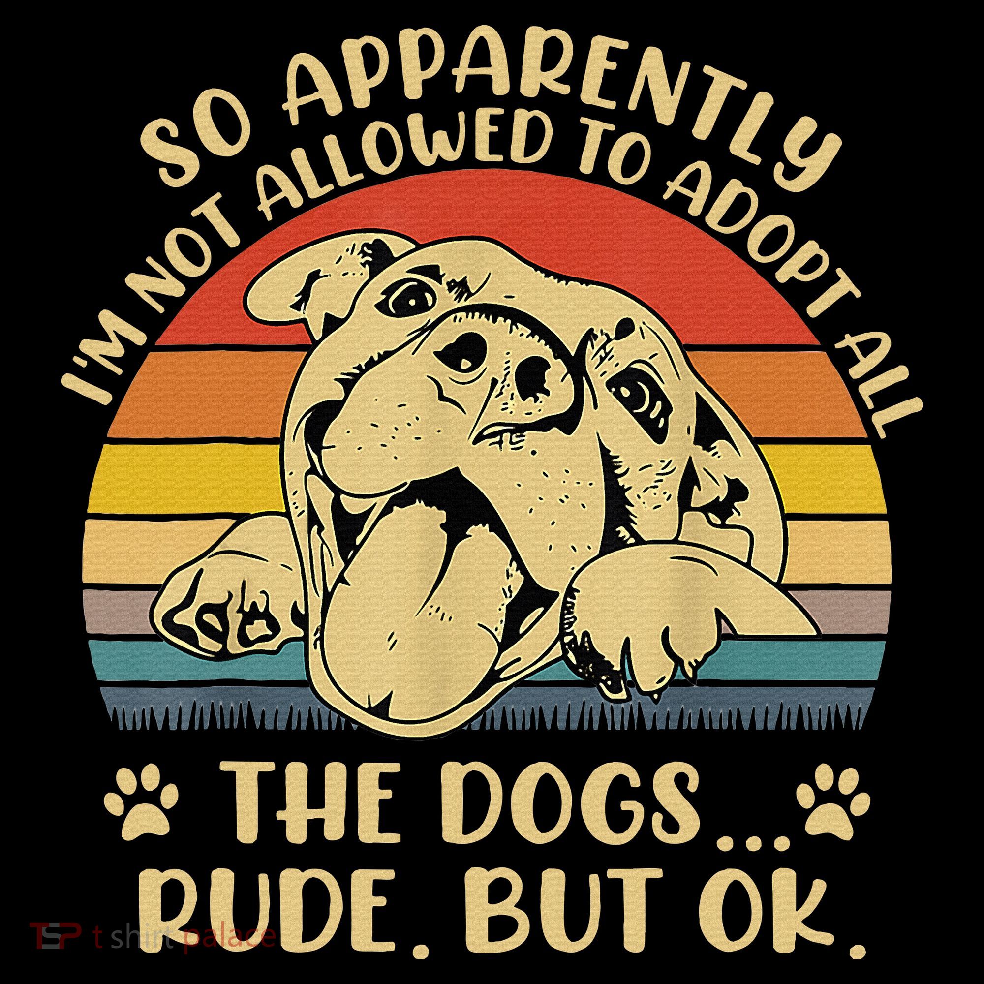 So Apparently I'm Not Allowed To Adopt All The Dogs Women's Hoodie