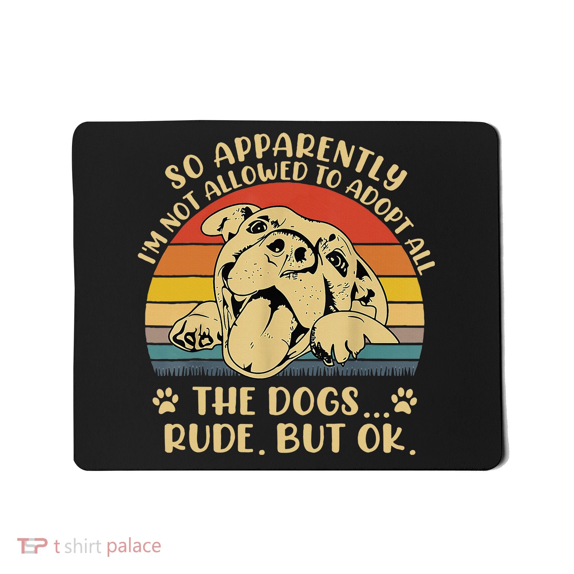 So Apparently I'm Not Allowed To Adopt All The Dogs Mousepad