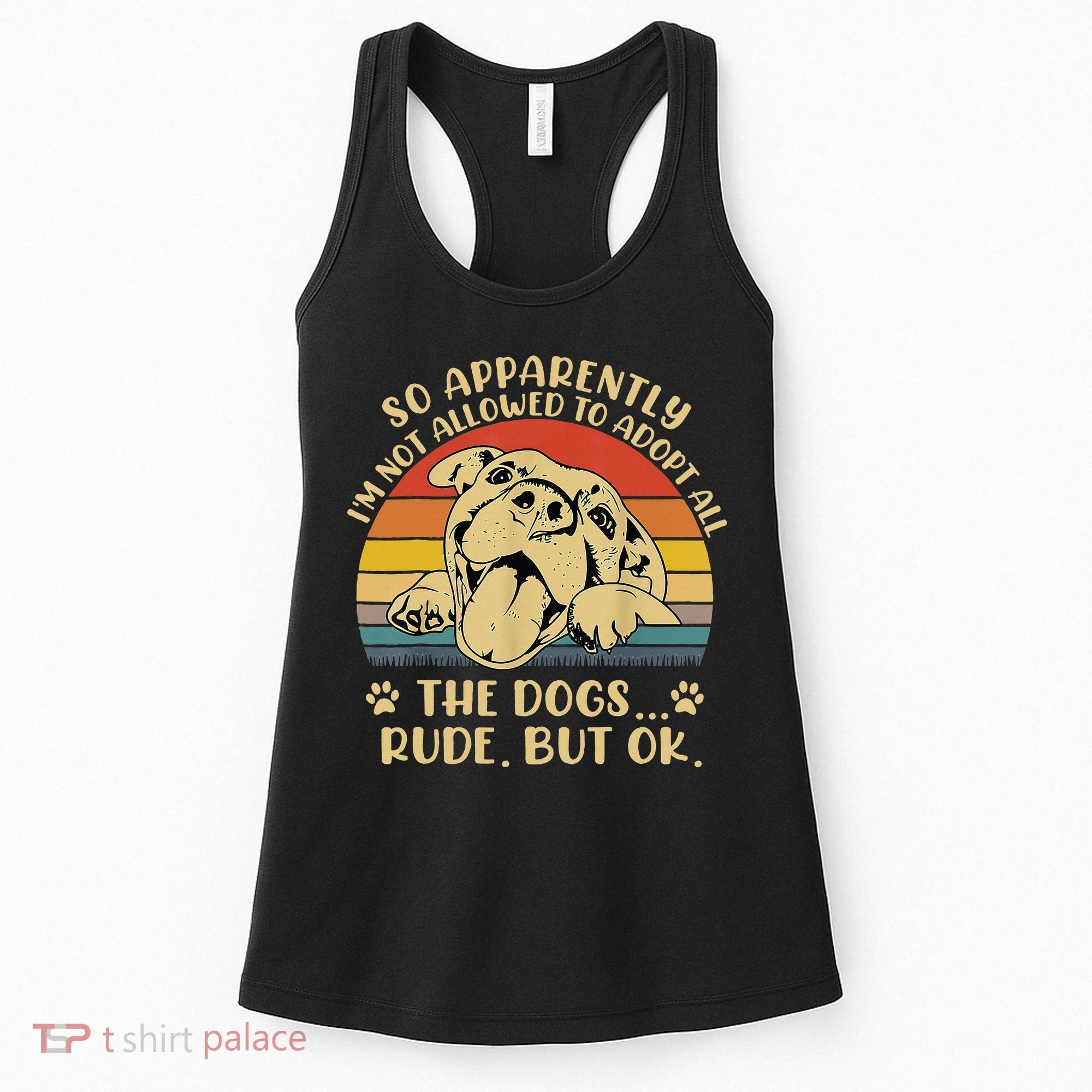 So Apparently I'm Not Allowed To Adopt All The Dogs Women's Tank Top