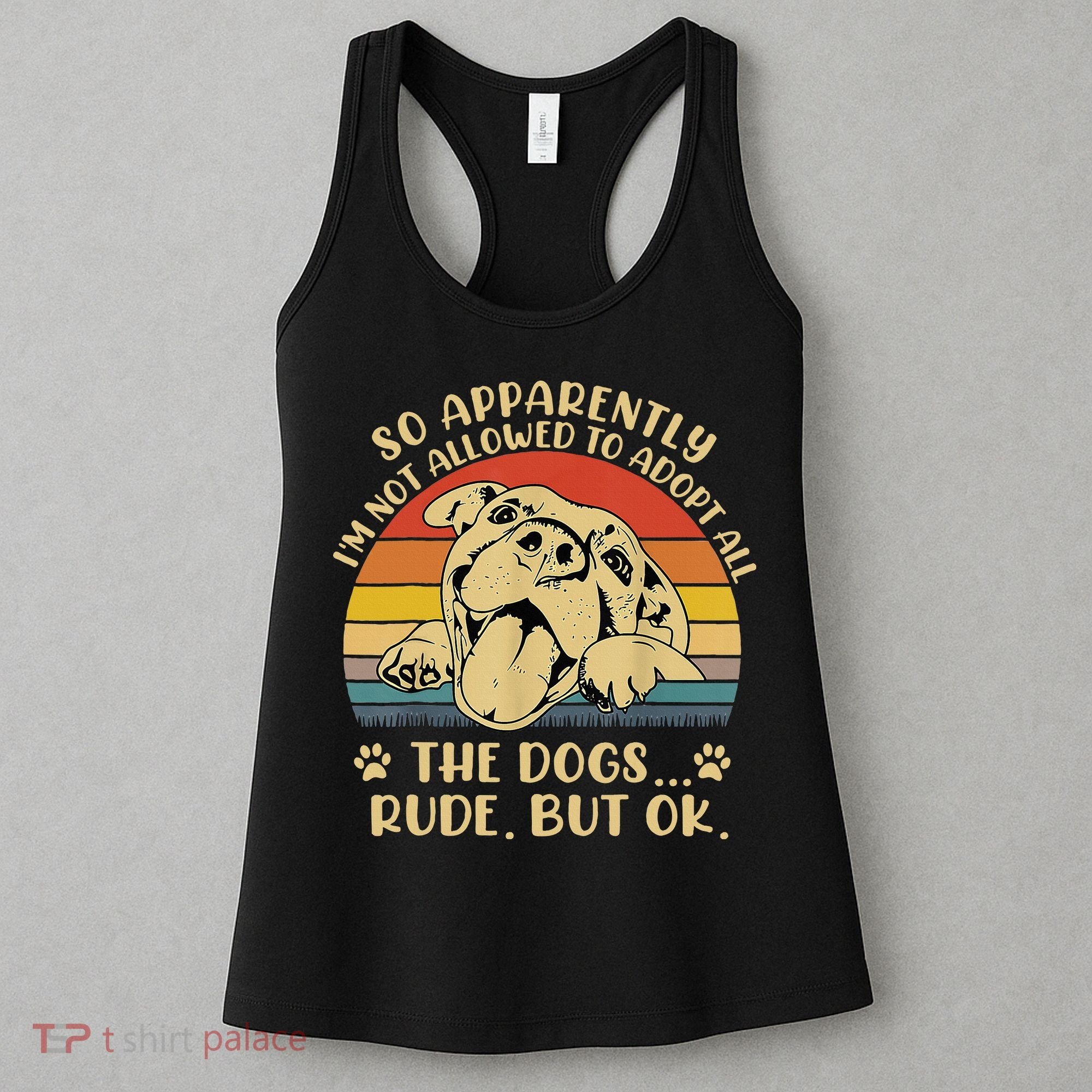 So Apparently I'm Not Allowed To Adopt All The Dogs Women's Tank Top
