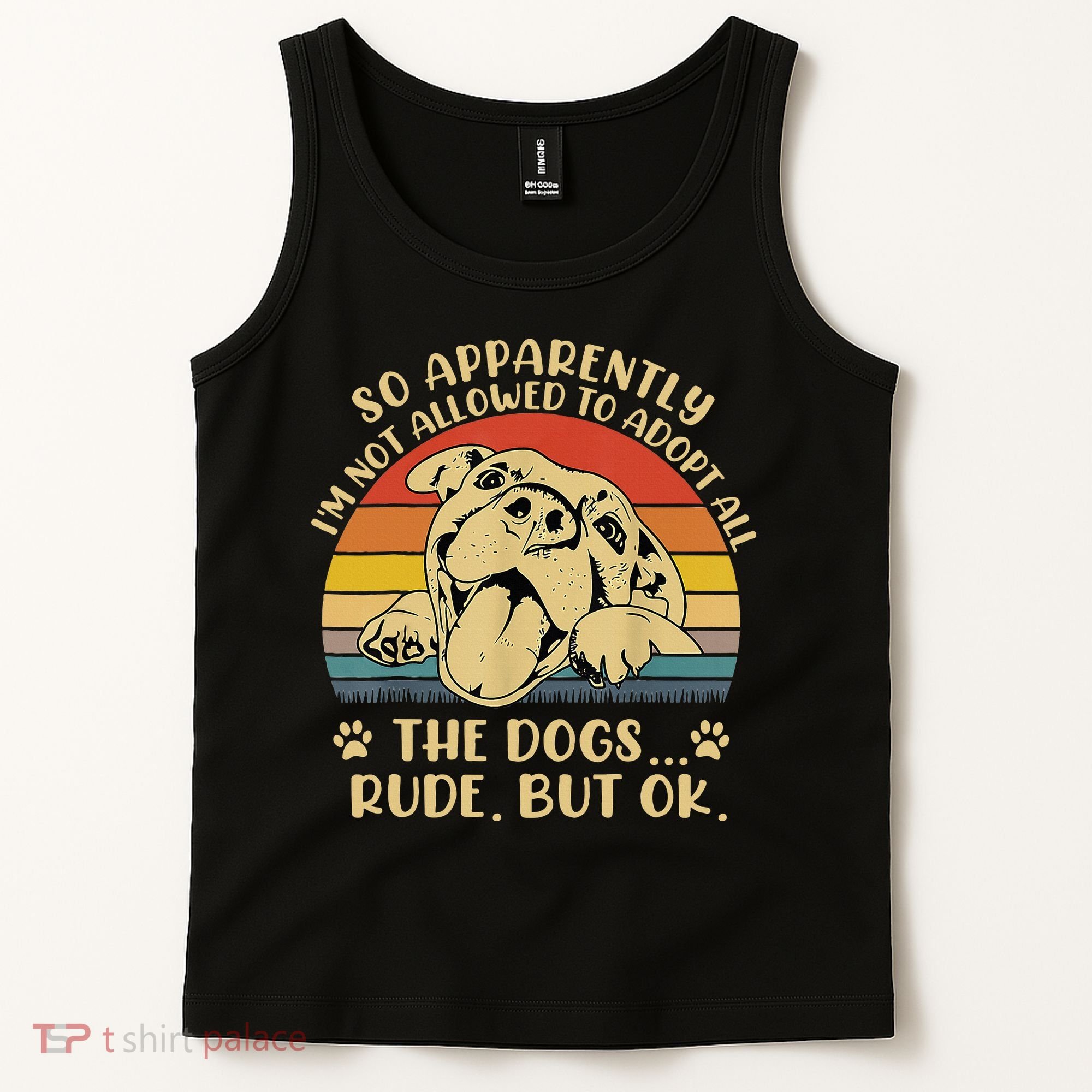 So Apparently I'm Not Allowed To Adopt All The Dogs Tank Top