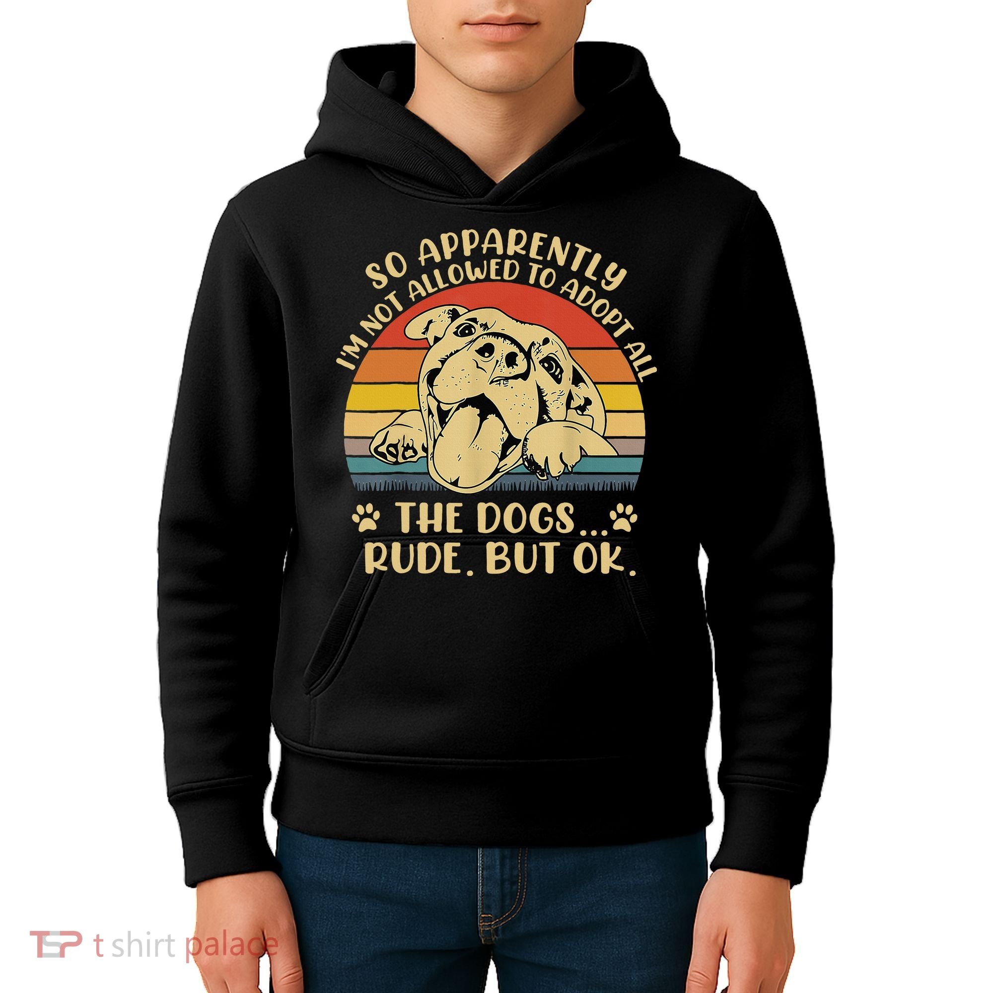 So Apparently I'm Not Allowed To Adopt All The Dogs Kids Hoodie