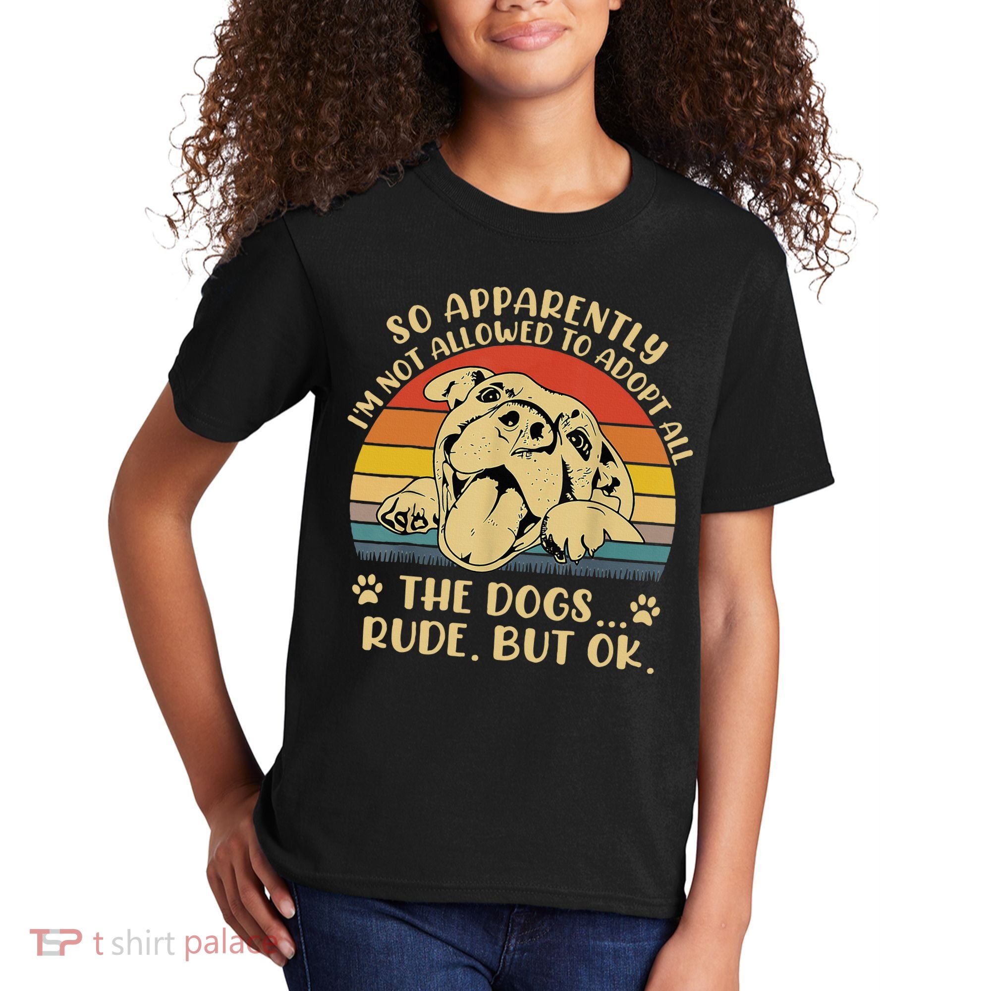 So Apparently I'm Not Allowed To Adopt All The Dogs Kids T-Shirt