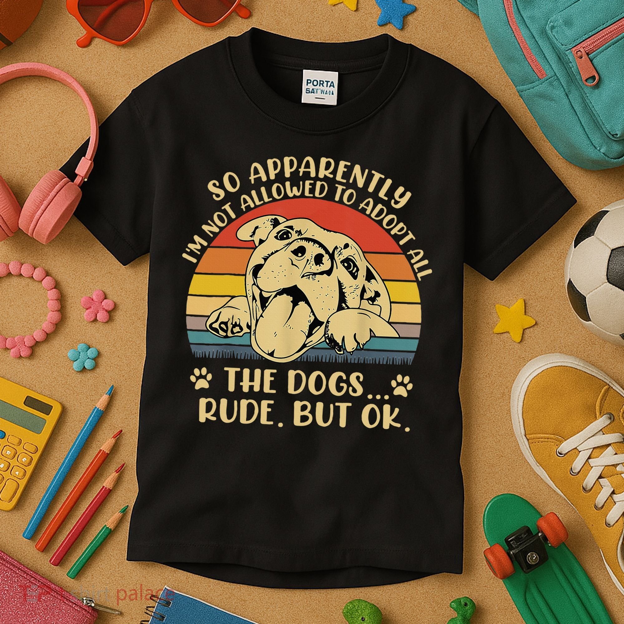 So Apparently I'm Not Allowed To Adopt All The Dogs Kids T-Shirt
