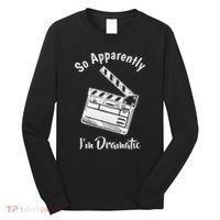 So Apparently IM Dramatic Funny Actor Actress Acting Gift Long Sleeve Shirt thumb 0