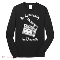 So Apparently IM Dramatic Funny Actor Actress Acting Gift Long Sleeve Shirt thumb 0