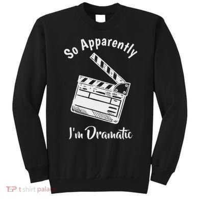 So Apparently IM Dramatic Funny Actor Actress Acting Gift Sweatshirt