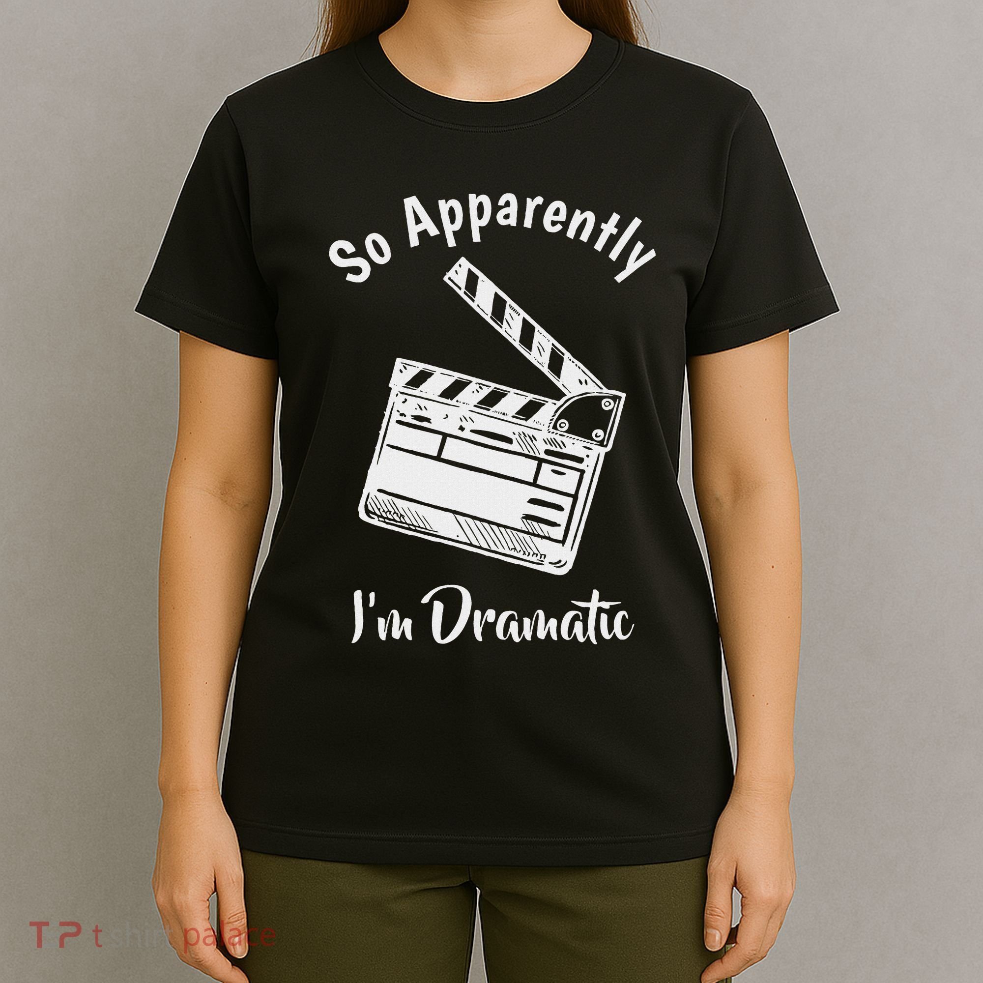 So Apparently IM Dramatic Funny Actor Actress Acting Gift T-Shirt
