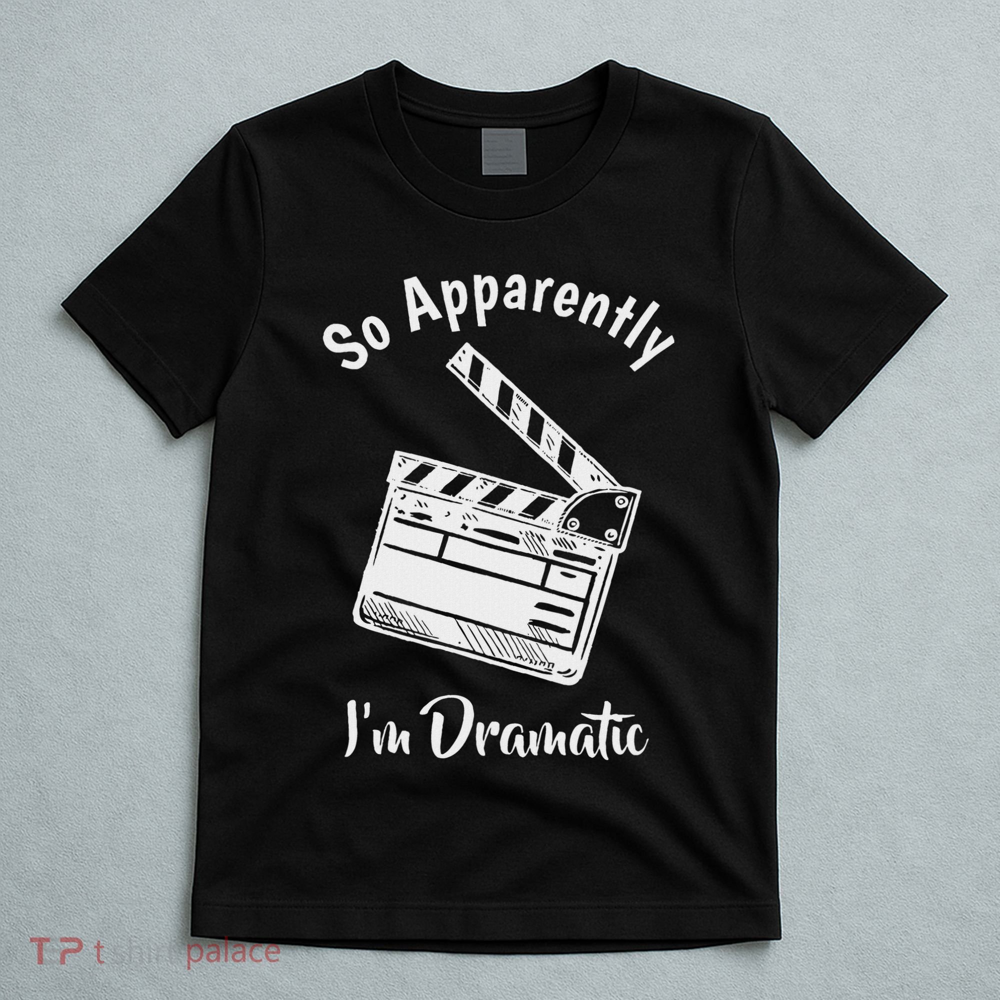 So Apparently IM Dramatic Funny Actor Actress Acting Gift T-Shirt