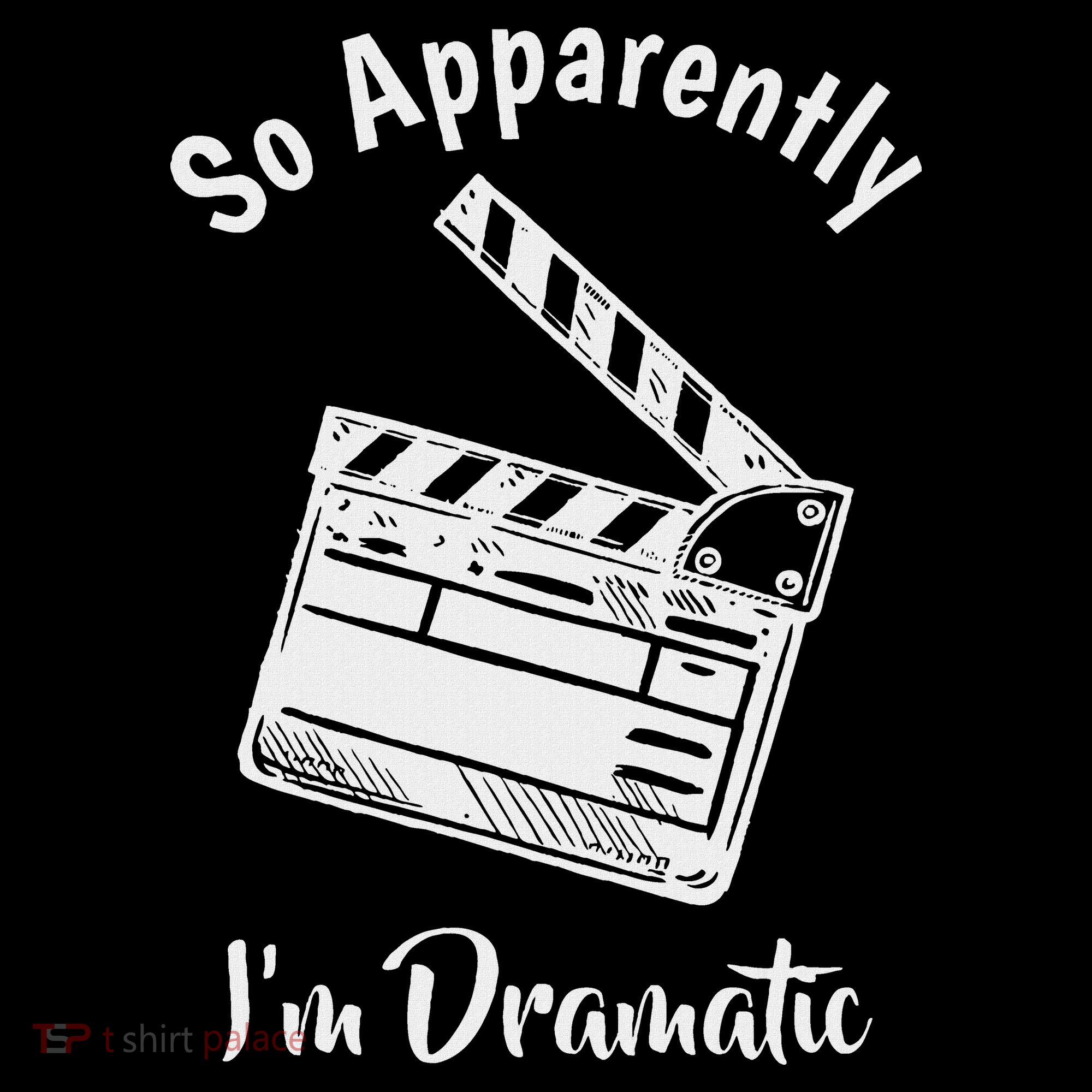 So Apparently IM Dramatic Funny Actor Actress Acting Gift T-Shirt
