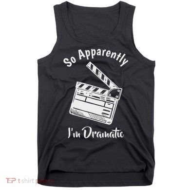 So Apparently IM Dramatic Funny Actor Actress Acting Gift Tank Top