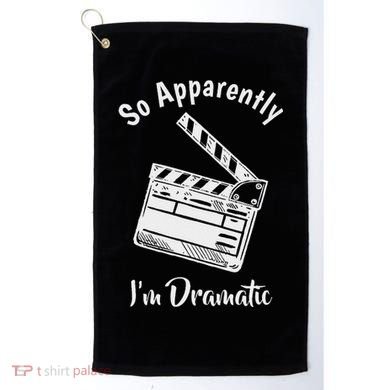 So Apparently IM Dramatic Funny Actor Actress Acting Gift Golf Towel