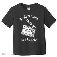 So Apparently IM Dramatic Funny Actor Actress Acting Gift Toddler T-Shirt thumb 0