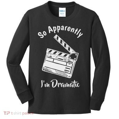 So Apparently IM Dramatic Funny Actor Actress Acting Gift Kids Long Sleeve Shirt