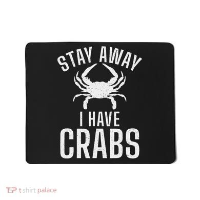Stay Away I Have Crabs Funny Crab Owner Mousepad