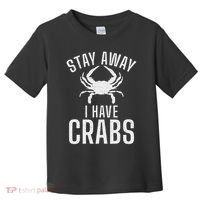 Stay Away I Have Crabs Funny Crab Owner Toddler T-Shirt thumb 0