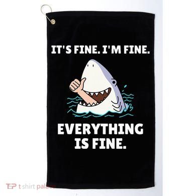Shark Attack It’S Fine I’M Fine Everything Is Fine Golf Towel