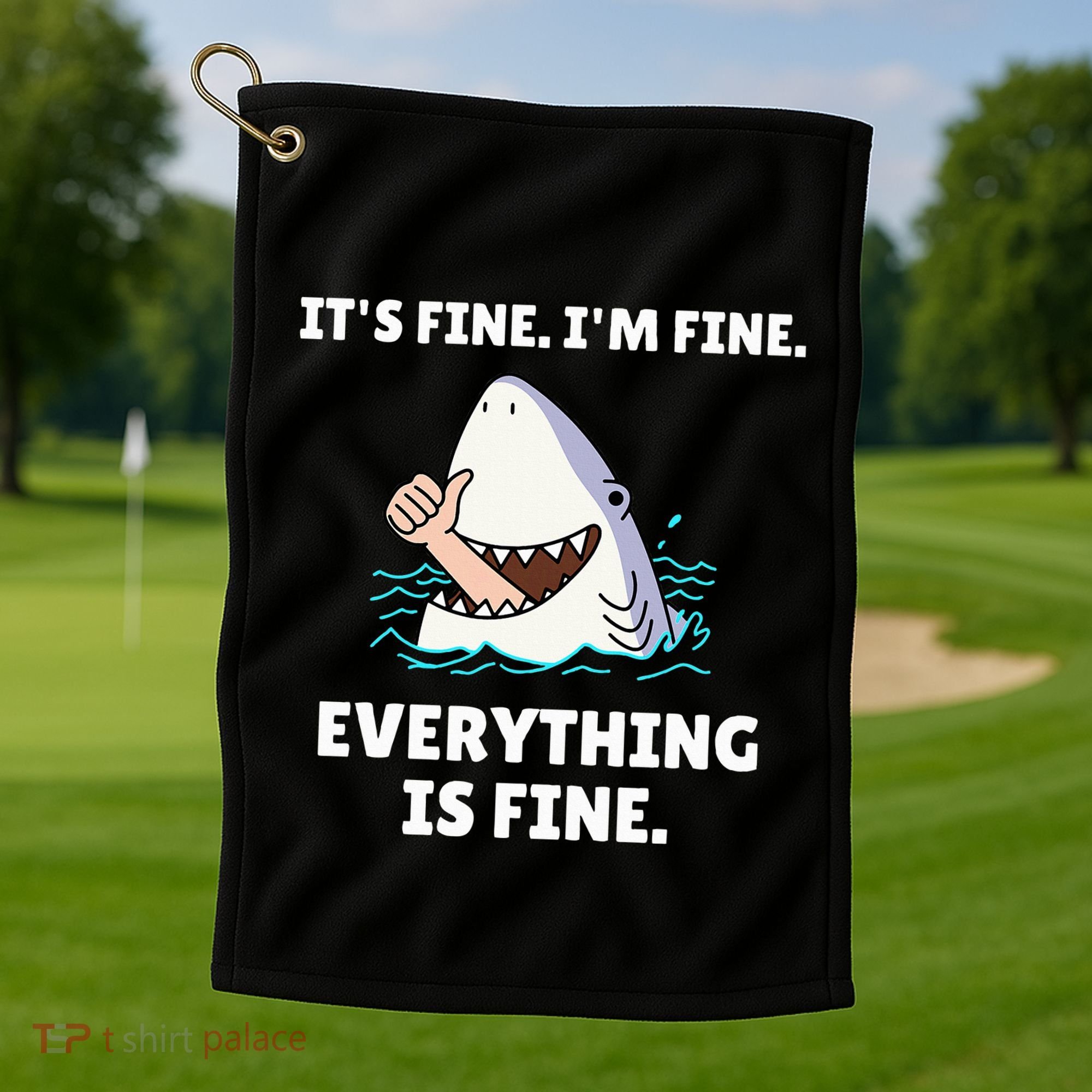 Shark Attack It’S Fine I’M Fine Everything Is Fine Golf Towel