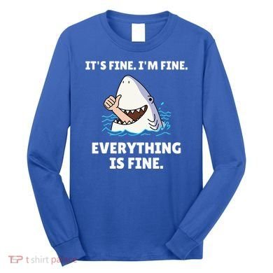 Shark Attack It’S Fine I’M Fine Everything Is Fine Long Sleeve Shirt