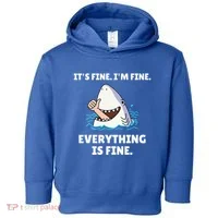 Shark Attack It’S Fine I’M Fine Everything Is Fine Toddler Hoodie thumb 0