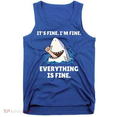 Shark Attack It’S Fine I’M Fine Everything Is Fine Tank Top