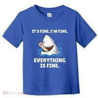 Shark Attack It’S Fine I’M Fine Everything Is Fine Toddler T-Shirt thumb 0