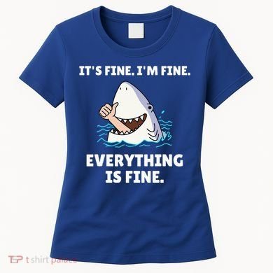 Shark Attack It’S Fine I’M Fine Everything Is Fine Women's T-Shirt