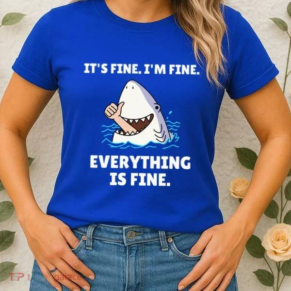 Shark Attack It’S Fine I’M Fine Everything Is Fine Women's T-Shirt