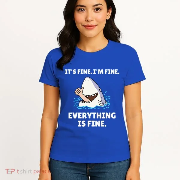 Shark Attack It’S Fine I’M Fine Everything Is Fine Women's T-Shirt