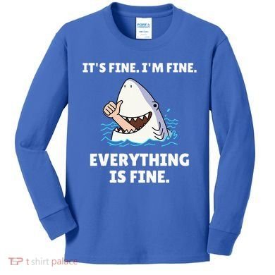 Shark Attack It’S Fine I’M Fine Everything Is Fine Kids Long Sleeve Shirt