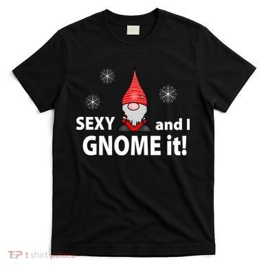 Sexy And I Gnome It T-Shirt