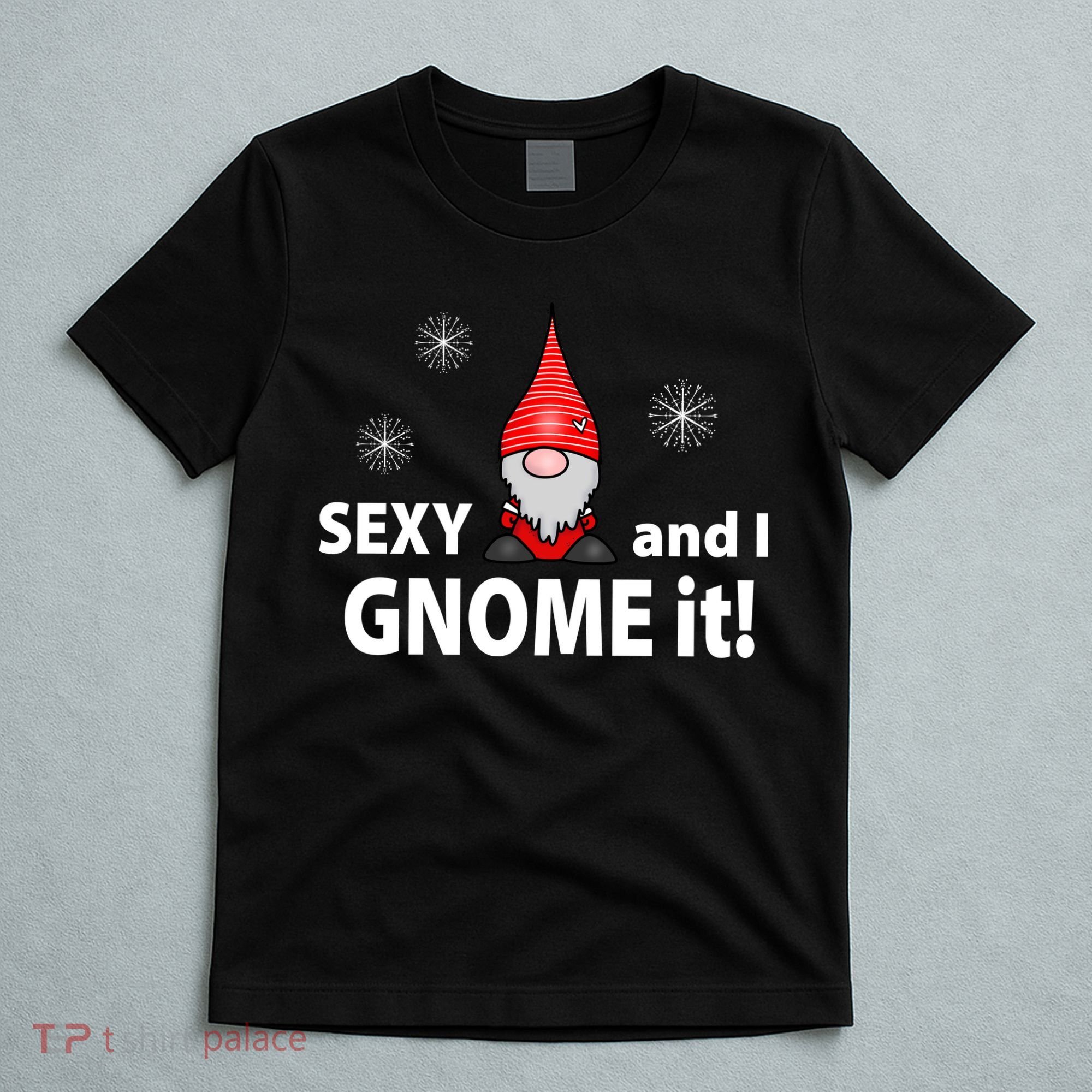 Sexy And I Gnome It T-Shirt