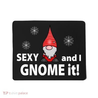 Sexy And I Gnome It Mousepad